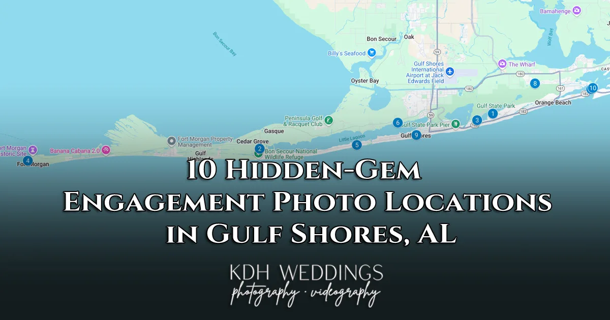 Pensacola Wedding Photographer - KDH Weddings 14 Gulf Shores engagement photo spots Map of Gulf Shores, AL with landmarks. Overlaid text: 10 Hidden-Gem Engagement Photo Locations in Gulf Shores, AL. Below: KDH Weddings photography · videography.