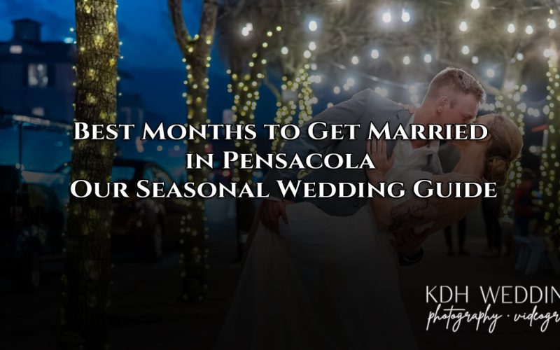 Best Months to Get Married in Pensacola Seasonal Wedding Guide