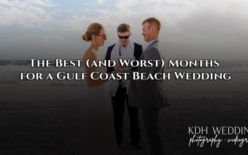 Beach wedding planning advice and tips The Best (and Worst) Months for a Gulf Coast Beach Wedding